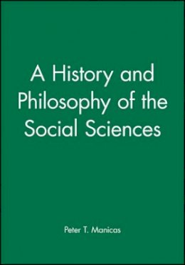 Peter T. Manicas - A History and Philosophy of the Social Sciences - 9780631165835 - V9780631165835