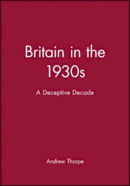 Andrew Thorpe - Britain in the 1930s: A Deceptive Decade - 9780631174110 - V9780631174110