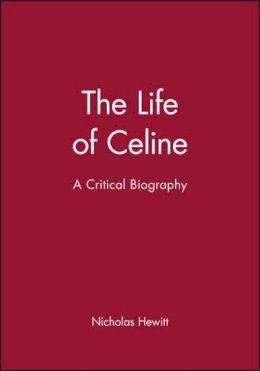 Nicholas Hewitt - The Life of Celine. A Critical Biography.  - 9780631176152 - V9780631176152