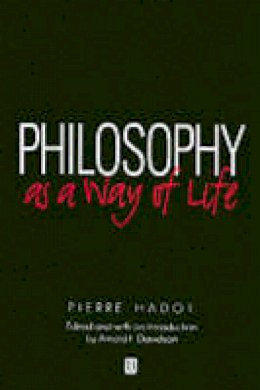 Pierre Hadot - Philosophy as a Way of Life: Spiritual Exercises from Socrates to Foucault - 9780631180333 - V9780631180333