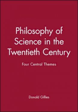 Donald Gillies - Philosophy of Science in the Twentieth Century: Four Central Themes - 9780631183587 - V9780631183587