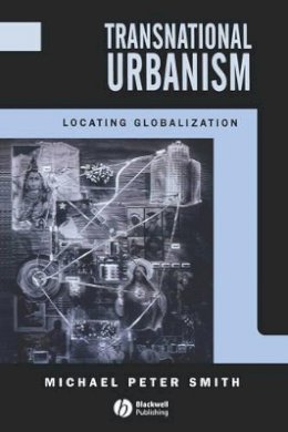 Michael Peter Smith - Transnational Urbanism: Locating Globalization - 9780631184249 - V9780631184249