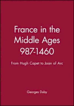 Georges Duby - France in the Middle Ages 987-1460: From Hugh Capet to Joan of Arc - 9780631189459 - V9780631189459