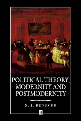 N. J. Rengger - Political Theory, Modernity and Postmodernity - 9780631191599 - V9780631191599