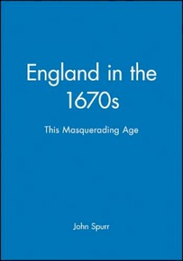 John Spurr - England in the 1670s: This Masquerading Age - 9780631192565 - V9780631192565