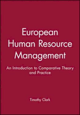 Clark - European Human Resource Management: An Introduction to Comparative Theory and Practice - 9780631193678 - V9780631193678