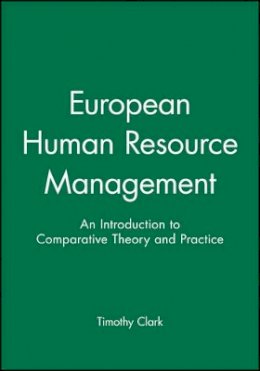 Clark - European Human Resource Management: An Introduction to Comparative Theory and Practice - 9780631193685 - V9780631193685