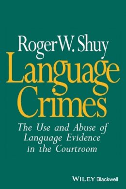 Roger Shuy - Language Crimes: The Use and Abuse of Language Evidence in the Courtroom - 9780631201533 - V9780631201533