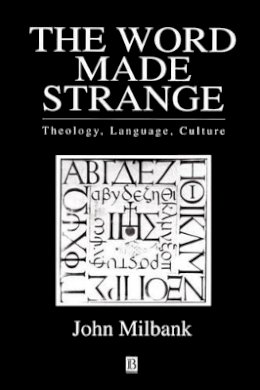 John Milbank - The Word Made Strange: Theology, Language, Culture - 9780631203360 - V9780631203360