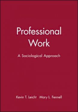 Kevin T. Leicht - Professional Work: A Sociological Approach - 9780631207252 - V9780631207252