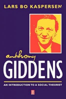 Lars Bo Kaspersen - Anthony Giddens: An Introduction to a Social Theorist - 9780631207344 - V9780631207344