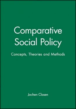 Clasen - Comparative Social Policy: Concepts, Theories and Methods - 9780631207733 - V9780631207733