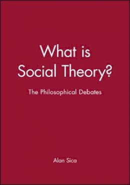 Sica - What is Social Theory?: The Philosophical Debates - 9780631209546 - V9780631209546