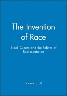 Tommy L. Lott - The Invention of Race: Black Culture and the Politics of Representation - 9780631210191 - V9780631210191