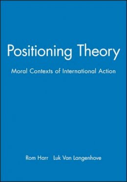 Harre - Positioning Theory: Moral Contexts of International Action - 9780631211389 - V9780631211389