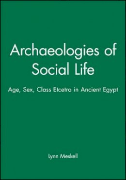 Lynn Meskell - Archaeologies of Social Life: Age, Sex, Class Etcetra in Ancient Egypt - 9780631212980 - V9780631212980