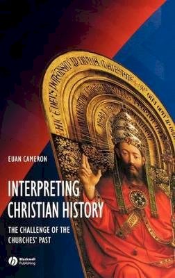 Euan Cameron - Interpreting Christian History: The Challenge of the Churches´ Past - 9780631215226 - V9780631215226