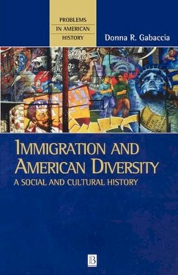 Donna R. Gabaccia - Immigration and American Diversity: A Social and Cultural History - 9780631220336 - V9780631220336