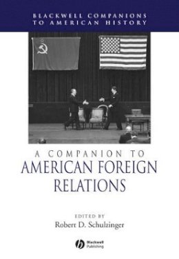 Schulzinger - A Companion to American Foreign Relations - 9780631223153 - V9780631223153