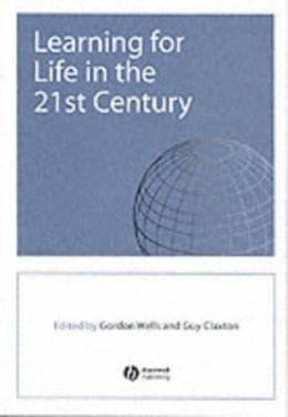Guy Claxton - Learning for Life in the 21st Century: Sociocultural Perspectives on the Future of Education - 9780631223313 - V9780631223313
