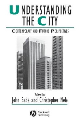 John Eade - Understanding the City: Contemporary and Future Perspectives - 9780631224075 - V9780631224075