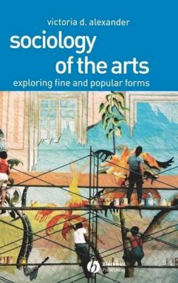 Victoria D. Alexander - Sociology of the Arts - 9780631230397 - V9780631230397