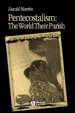 David Martin - Pentecostalism - The World Their Parish - 9780631231219 - V9780631231219