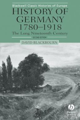 David Blackbourn - History of Germany, 1780-1918: The Long Nineteenth Century (Blackwell Classic Histories of Europe) - 9780631231967 - V9780631231967