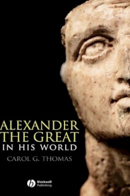 Carol G. Thomas - Alexander the Great in His World - 9780631232452 - V9780631232452