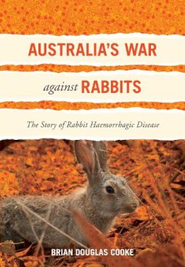 Brian Douglas Cooke - Australia's War Against Rabbits: The Story of Rabbit Haemorrhagic Disease - 9780643096127 - V9780643096127