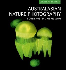 South Australian Museum - Australasian Nature Photography: ANZANG Sixth Collection - 9780643097193 - V9780643097193