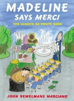 John Bemelmans Marciano - Madeline Says Merci: The Always-Be-Polite Book - 9780670035052 - V9780670035052