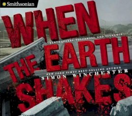 Simon Winchester - When the Earth Shakes: Earthquakes, Volcanoes, and Tsunamis (Smithsonian) - 9780670785360 - V9780670785360