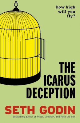 Seth Godin - The Icarus Deception: How High Will You Fly? - 9780670922925 - V9780670922925