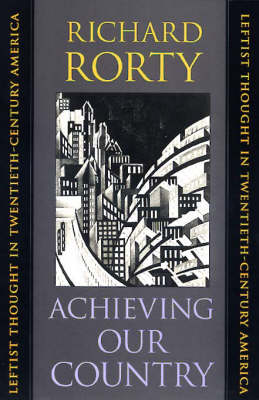 Richard Rorty - Achieving Our Country : Leftist Thought in Twentieth-Century America - 9780674003125 - V9780674003125