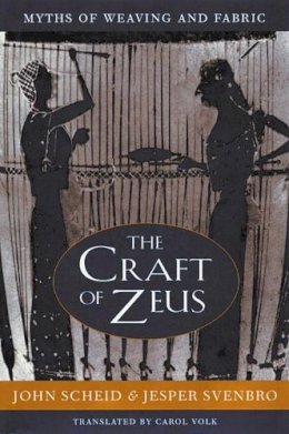 Scheid, John; Svenbro, Jesper - The Craft of Zeus. Myths of Weaving and Fabric.  - 9780674005785 - V9780674005785