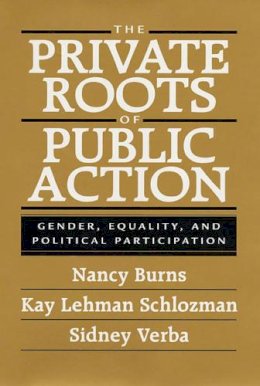 Burns, Nancy; Schlozman, Kay Lehman; Verba, Sidney - The Private Roots of Public Action. Gender, Equality and Political Participation.  - 9780674006607 - V9780674006607