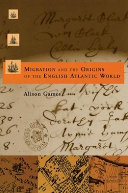 Alison Games - Migration and the Origins of the English Atlantic World - 9780674007024 - V9780674007024