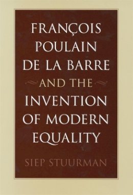 Siep Stuurman - Francois Poulain De La Barre and the Invention of Modern Equality - 9780674011854 - KSK0000411