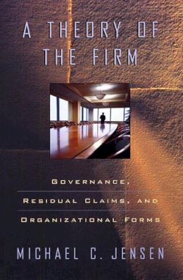 Michael C. Jensen - A Theory of the Firm: Governance, Residual Claims, and Organizational Forms - 9780674012295 - V9780674012295