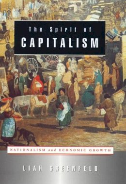 Liah Greenfeld - The Spirit of Capitalism: Nationalism and Economic Growth - 9780674012394 - V9780674012394