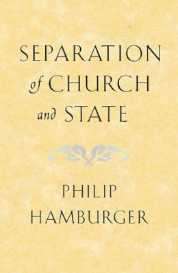 Philip Hamburger - Separation of Church and State - 9780674013742 - V9780674013742