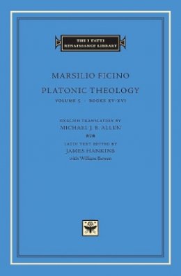 Marsilio Ficino - Platonic Theology: Volume 5 Books XV-XVI (The I Tatti Renaissance Library) [Volume 5 only] - 9780674017191 - V9780674017191