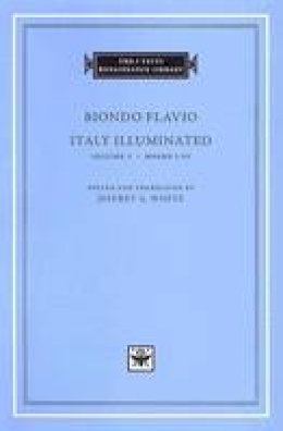 Biondo Flavio - Italy Illuminated, Volume 1: Books I-IV (I Tatti Renaissance Library) (Latin Edition) - 9780674017436 - V9780674017436