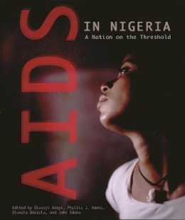 Olusoji Adeyi (Ed.) - AIDS in Nigeria: A Nation on the Threshold (Harvard Series on Population and International Health) - 9780674018686 - V9780674018686