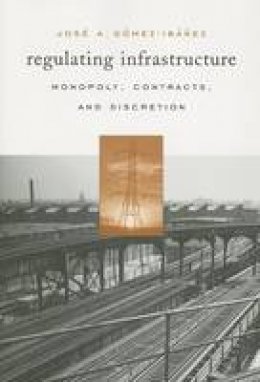 Jose A. Gomez-Ibanez - Regulating Infrastructure: Monopoly, Contracts, and Discretion - 9780674022386 - V9780674022386