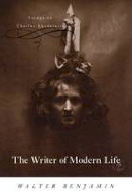 Walter Benjamin - The Writer of Modern Life: Essays on Charles Baudelaire - 9780674022874 - V9780674022874