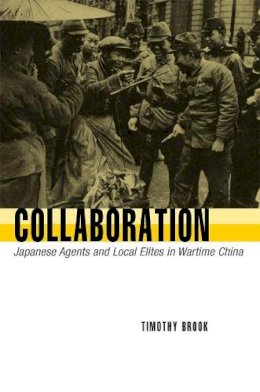 Timothy Brook - Collaboration: Japanese Agents and Local Elites in Wartime China - 9780674023987 - V9780674023987