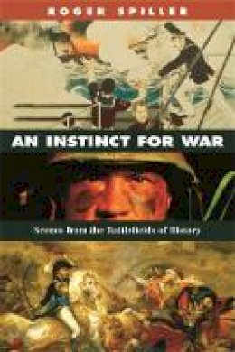 Roger Spiller - An Instinct for War: Scenes from the Battlefields of History - 9780674024199 - V9780674024199