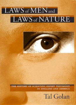 Tal Golan - Laws of Men and Laws of Nature: The History of Scientific Expert Testimony in England and America - 9780674025806 - V9780674025806